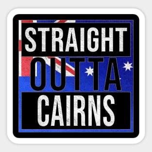 Straight Outta Cairns - Gift for Australian From Cairns in Queensland Australia Sticker